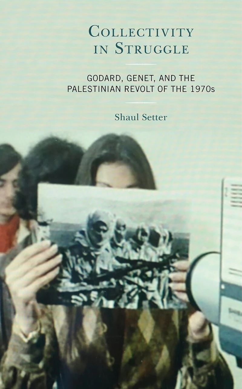 Collectivity Struggle: Godard, Genet, and the Palestinian Revolt of 1970s