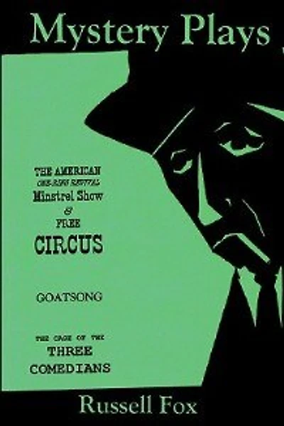 Mystery Plays: the American One-Ring Revival Minstrel Show & Free CircusGoatsongThe Case of Three Comedians