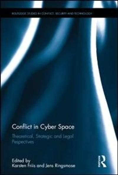 Conflict Cyber Space: Theoretical, Strategic and Legal Pespectives