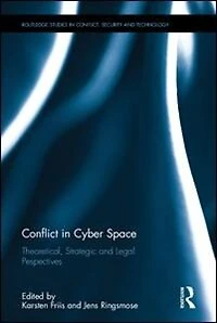 Conflict Cyber Space: Theoretical, Strategic and Legal Pespectives