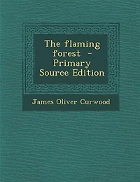 The flaming forest  - Primary Source Edition