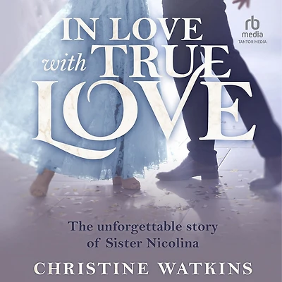 Love with True Love: The Unforgettable Story of Sister Nicolina