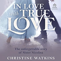 Love with True Love: The Unforgettable Story of Sister Nicolina