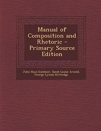 Manual of Composition and Rhetoric - Primary Source Edition