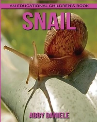 Snail! An Educational Children's Book About Snail With Fun Facts & Photos