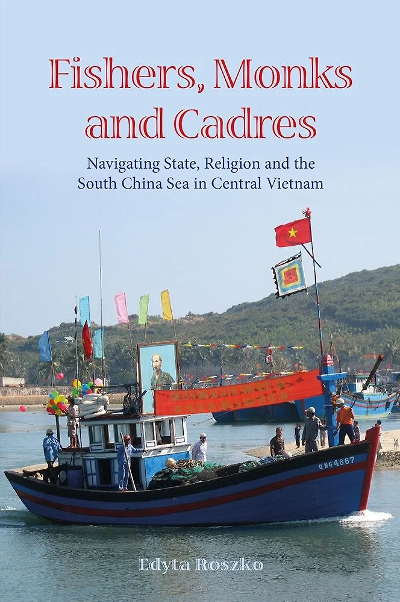 Fishers, Monks and Cadres: Navigating State, Religion the South China Sea Central Vietnam