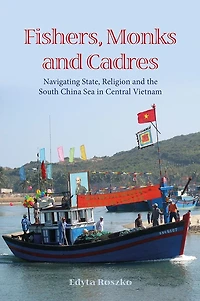 Fishers, Monks and Cadres: Navigating State, Religion the South China Sea Central Vietnam