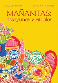 Mañanitas: desayunos y rituales / Mañanitas: Breakfasts and Rituals