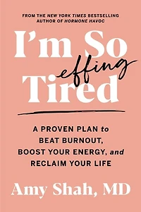 I'm So Effing Tired: A Proven Plan To Beat Burnout, Boost Your Energy, And Reclaim Your Life
