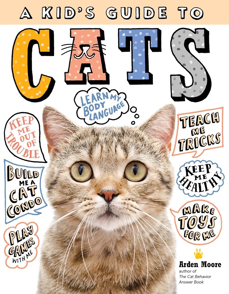 A Kid's Guide To Cats: How Train, Care For, And Play Communicate With Your Amazing Pet!