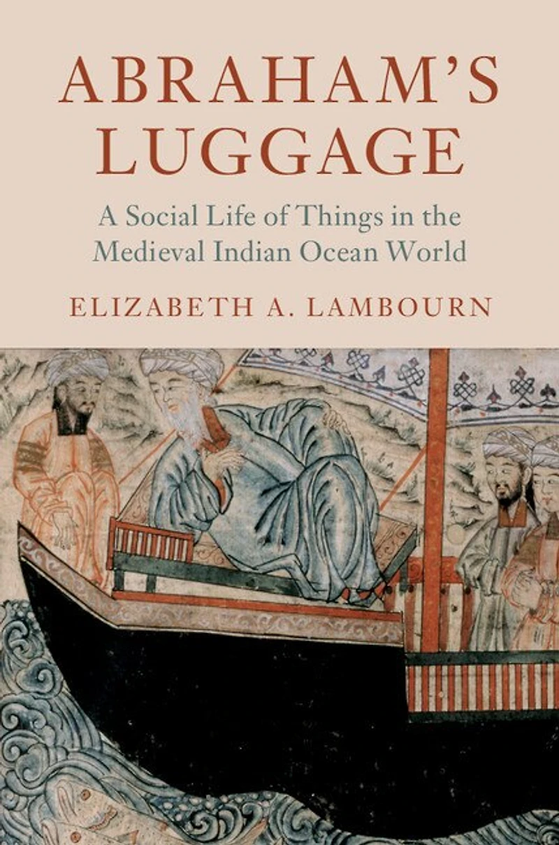 Abraham's Luggage: A Social Life Of Things The Medieval Indian Ocean World