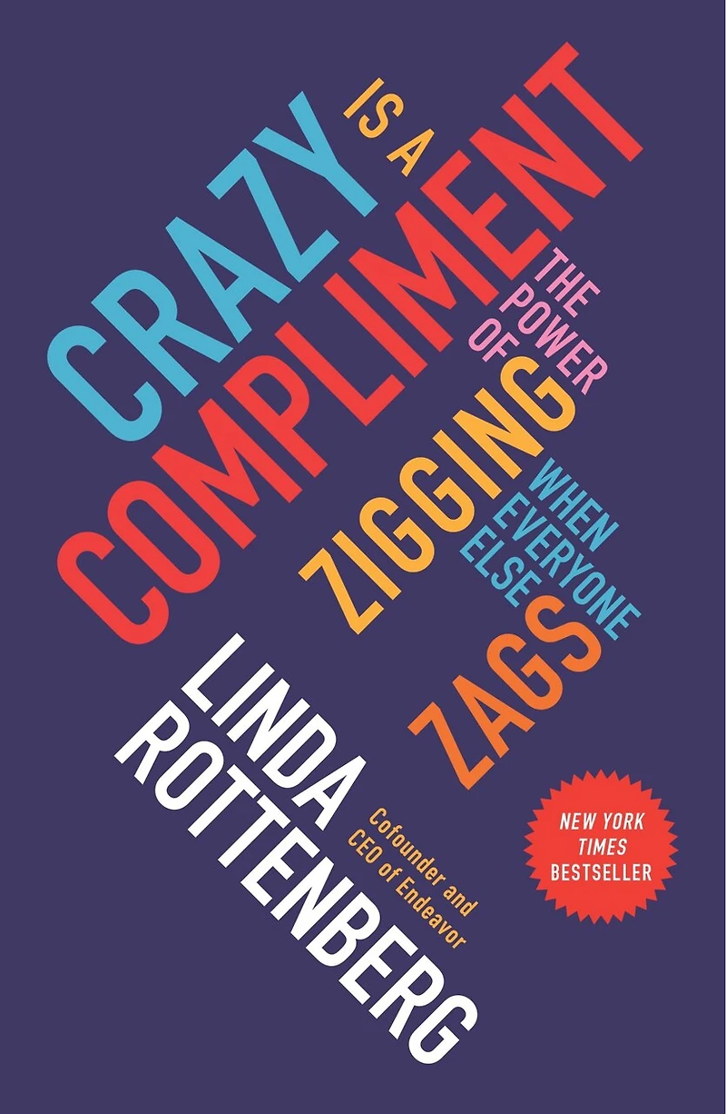 Crazy Is a Compliment: The Power of Zigging When Everyone Else Zags
