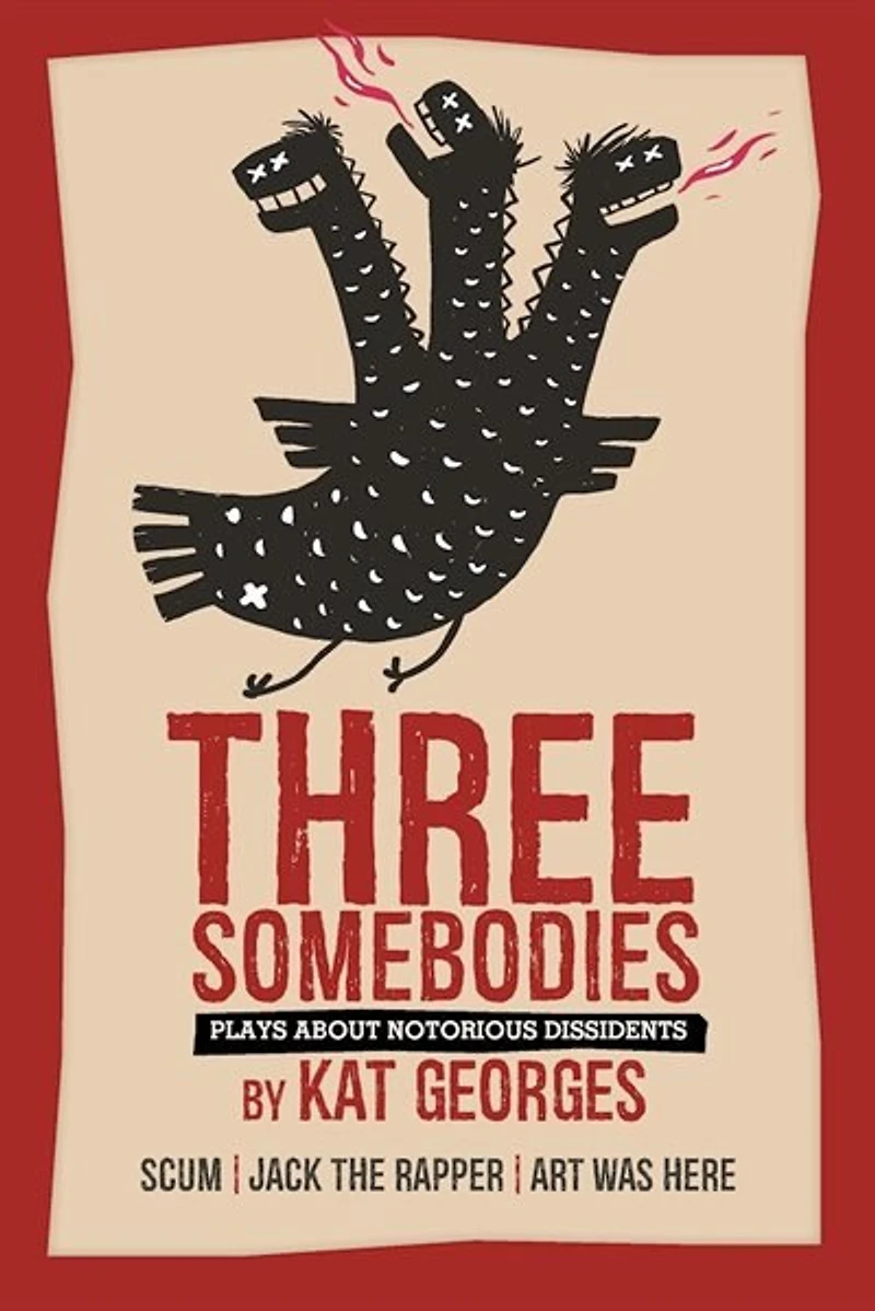 Three Somebodies: Plays about Notorious Dissidents: SCUM | Jack the Rapper Art Was Here