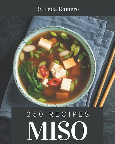 250 Miso Recipes: Home Cooking Made Easy with Miso Cookbook!