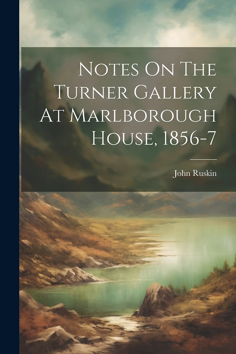 Notes On The Turner Gallery At Marlborough House, 1856-7