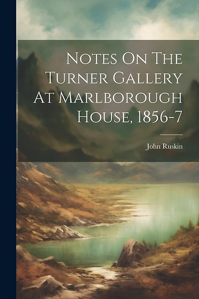Notes On The Turner Gallery At Marlborough House, 1856-7