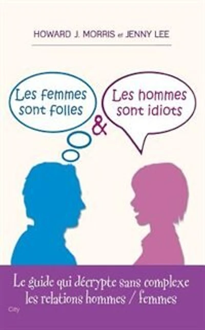 FEMMES SONT FOLLES ET LES HOMMES SONT IDIOTS (LES)