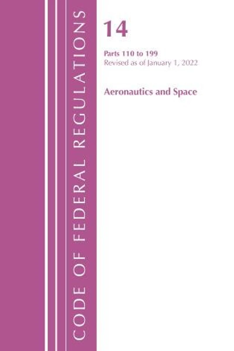Code of Federal Regulations, Title 14 Aeronautics and Space 200-1199, Revised as January 1, 2023