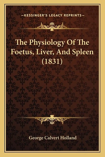 The Physiology Of The Foetus, Liver, And Spleen (1831)