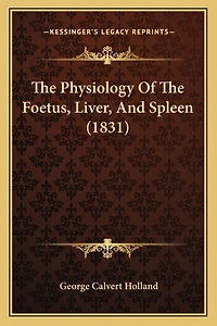 The Physiology Of The Foetus, Liver, And Spleen (1831)