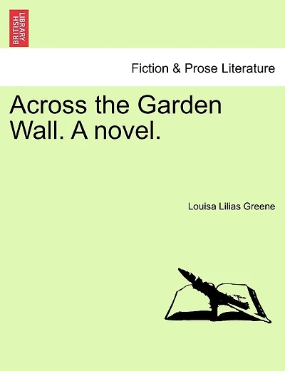 Across The Garden Wall. A Novel.