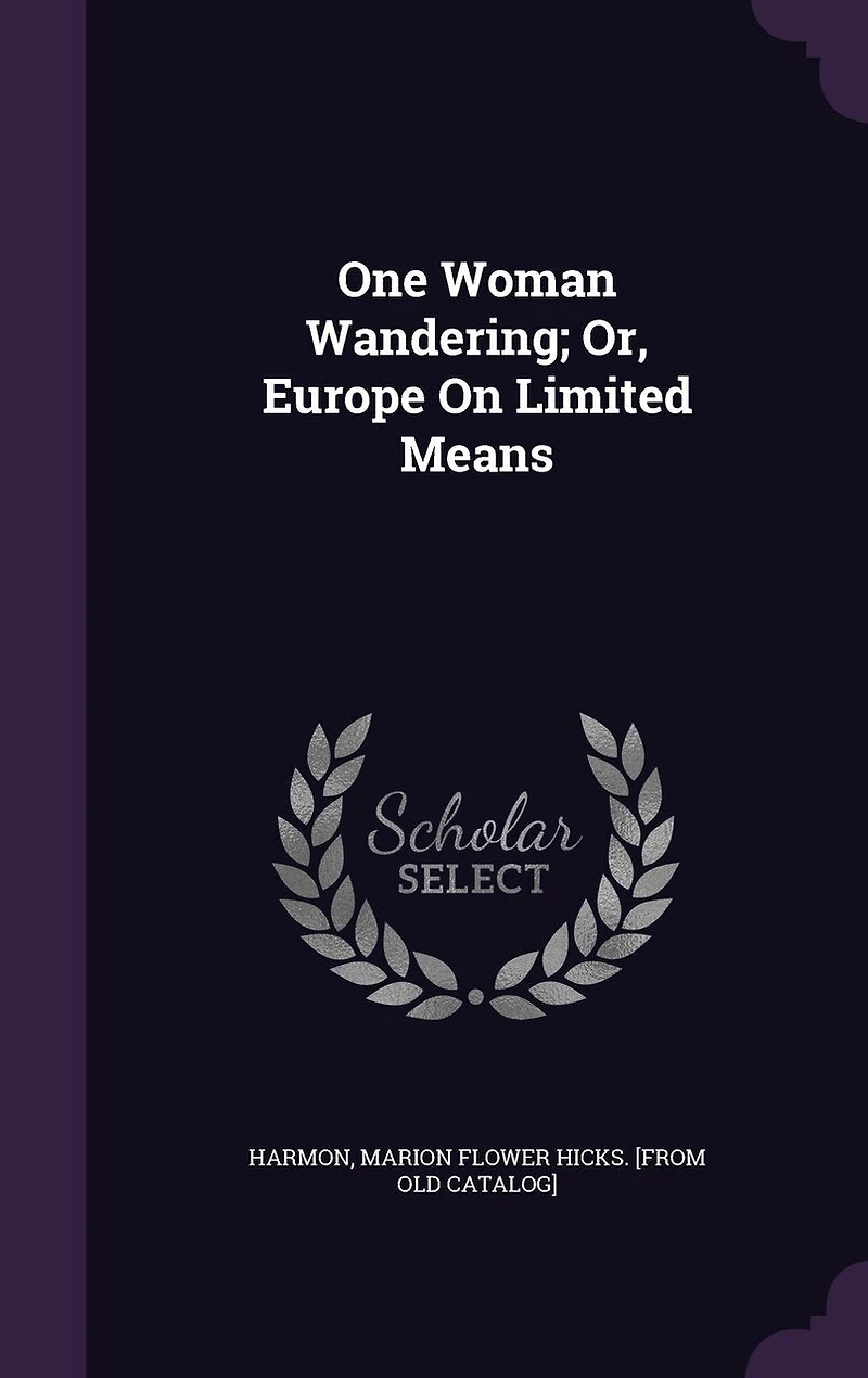 One Woman Wandering: Or Europe on Limited Means (Classic Reprint)