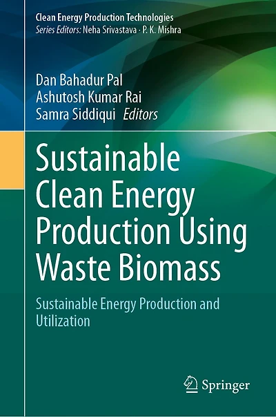 Sustainable Clean Energy Production Using Waste Biomass: and Utilization