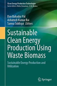 Sustainable Clean Energy Production Using Waste Biomass: and Utilization