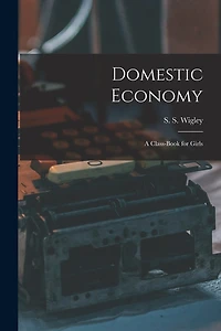 Domestic Economy: A Class-Book for Girls
