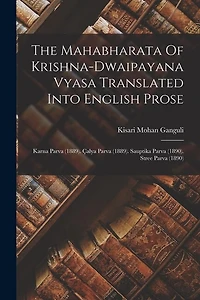 The Mahabharata Of Krishna-dwaipayana Vyasa Translated Into English Prose: Karna Parva (1889). Çalya Parva (1889). Sauptika Parva (1890). Stree Parva (1890)