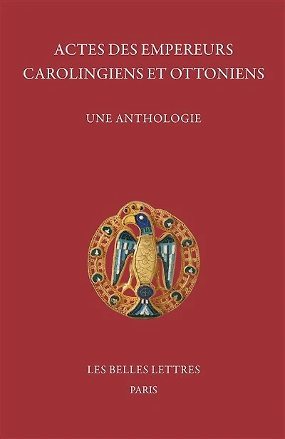 Actes des empereurs carolingiens et ottoniens: une anthologie