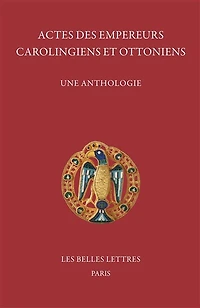 Actes des empereurs carolingiens et ottoniens: une anthologie