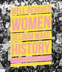 Badly Behaved Women: The Story Of Modern Feminism