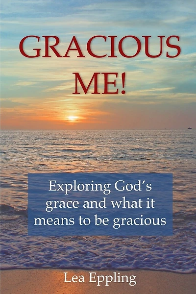 Gracious Me!: exploring God's grace and what it means to be gracious