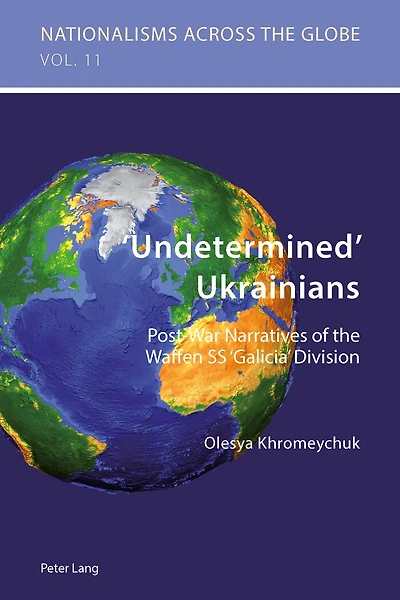 ‘Undetermined' Ukrainians: Post-War Narratives of the Waffen SS ‘Galicia' Division