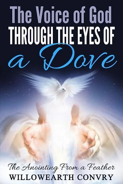 The Voice Of God Through The Eyes Of A Dove: The Anointing From A Feather