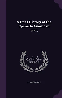 A Brief History of the Spanish-American War;