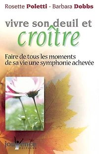 Vivre son deuil et croître: faire de tous les moments sa vie une symphonie