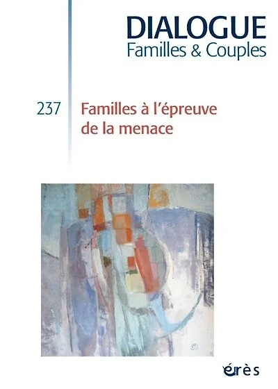 Dialogue familles & couples, n°237. Familles à l'épreuve de la menace