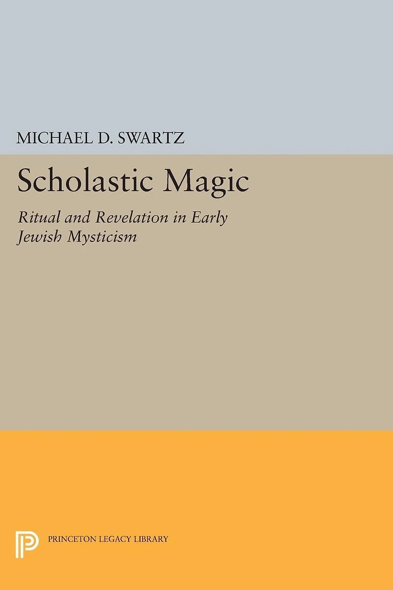 Scholastic Magic: Ritual and Revelation Early Jewish Mysticism