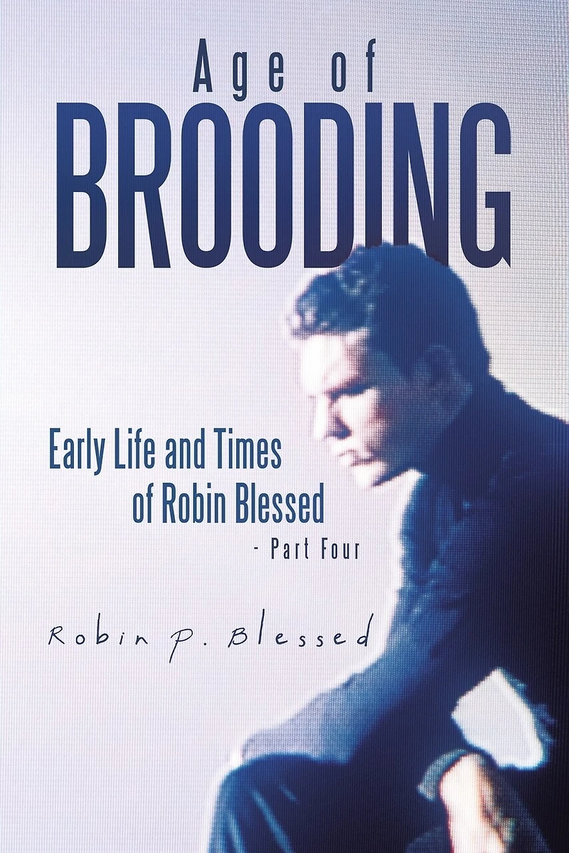 Age of Brooding: Early Life and Times Robin Blessed - Part Four