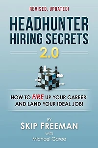 Headhunter Hiring Secrets 2.0: How to FIRE Up Your Career and Land Your IDEAL Job!