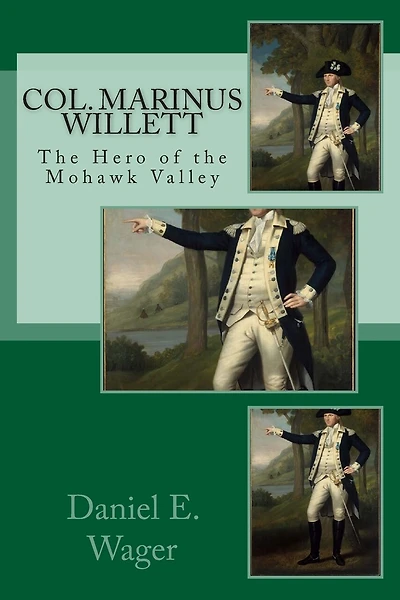Col. Marinus Willett The Hero of Mohawk Valley: An Address Before The Oneida Historical Society.