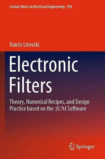 Electronic Filters: Theory, Numerical Recipes, And Design Practice Based On The Rm Software
