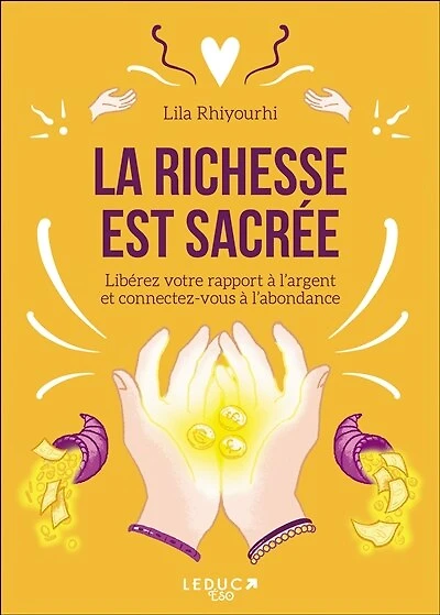 La richesse est sacrée: libérez votre rapport à l'argent et connectez-vous l'abondance
