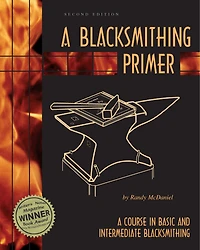 A Blacksmithing Primer: A Course In Basic And Intermediate Blacksmithing