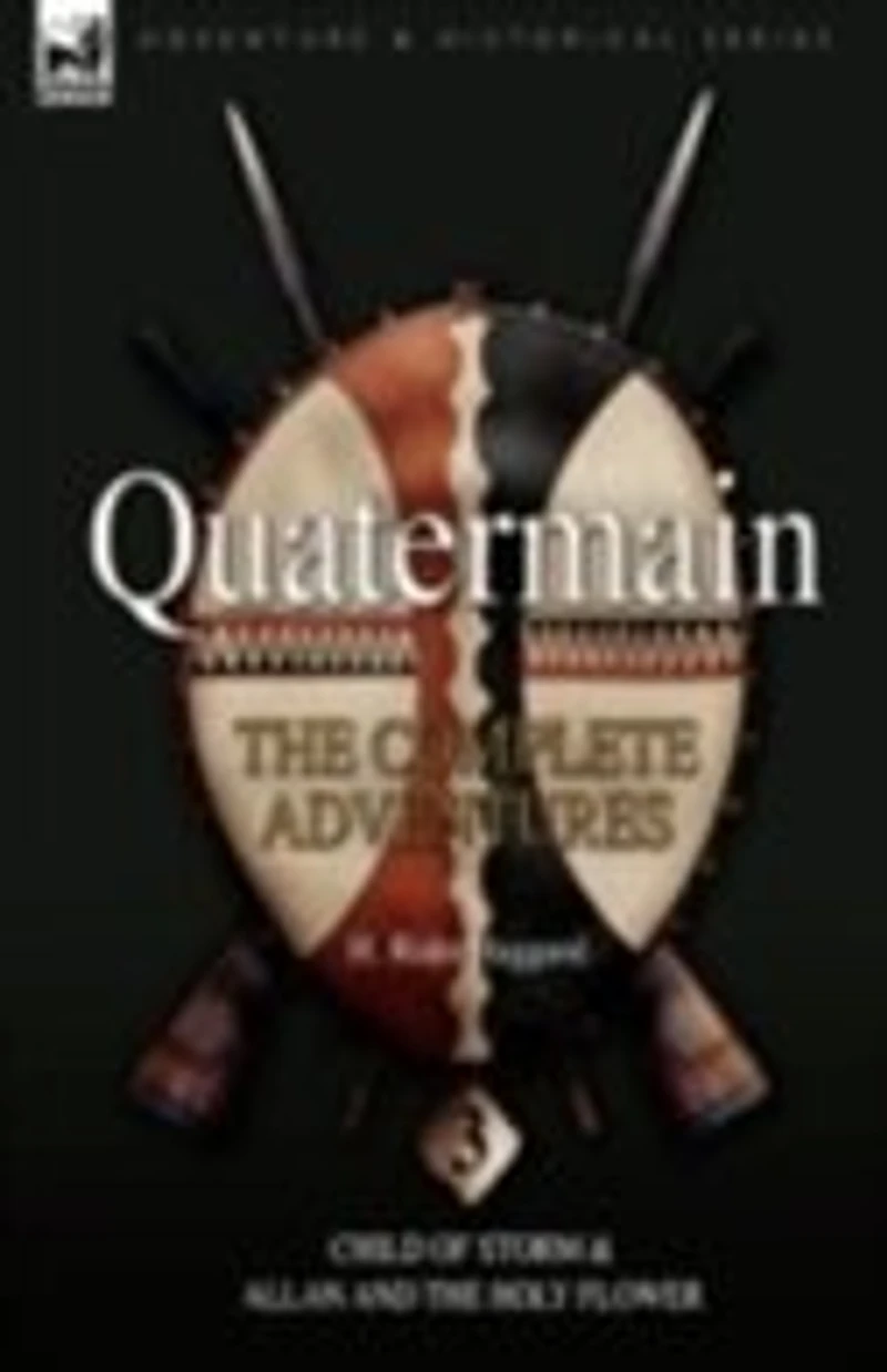 Quatermain: the Complete Adventures: 3-Child of Storm & Allan and Holy Flower