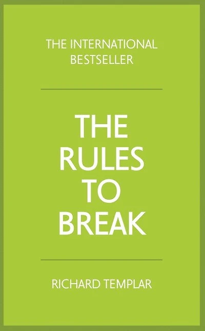 The Rules to Break: A Personal Code for Living Your Life, Way (Richard Templar's Rules)