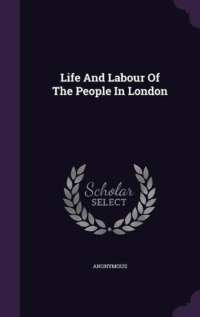 Life And Labour Of The People In London