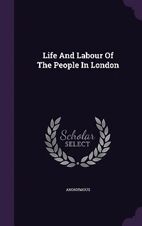 Life And Labour Of The People In London